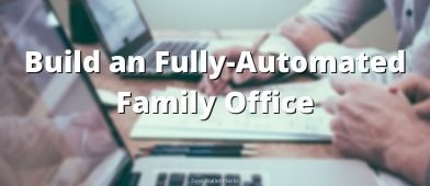 For the mega-wealthy, a family office handles day to day operations, wealth management, and wealth preservation. For the rest of us, you can build a close approximation and get your financial ducks in a row without spending a fortune.